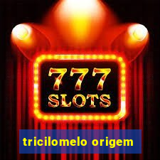 tricilomelo origem